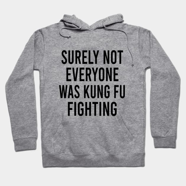 Surely Not Everyone Was Kung Fu Fighting - Funny Kung Fu Hoodie by EleganceSpace